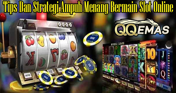 Tips Dan Strategi Ampuh Menang Bermain Slot Online – cementas