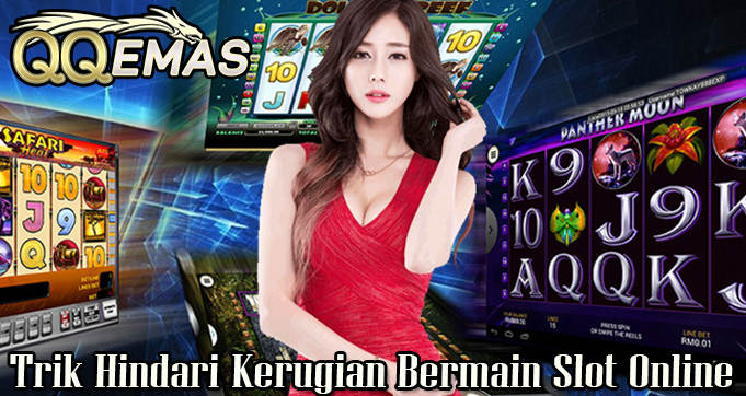 Trik Hindari Kerugian Bermain Slot Online