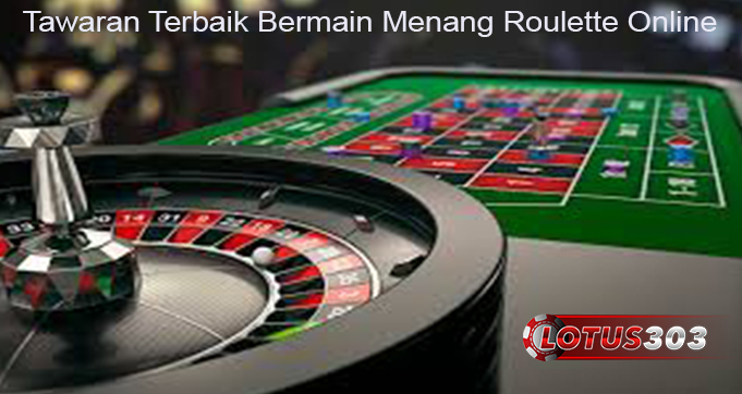 Tawaran Terbaik Bermain Menang Roulette Online