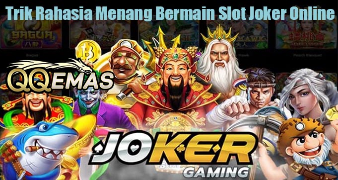 Trik Rahasia Menang Bermain Slot Joker Online