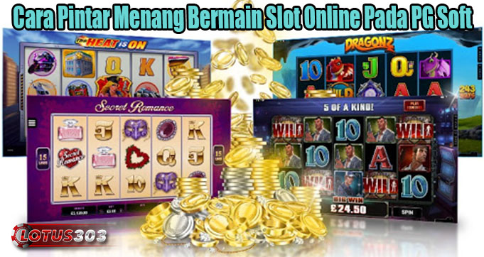 Cara Pintar Menang Bermain Slot Online Pada PG Soft